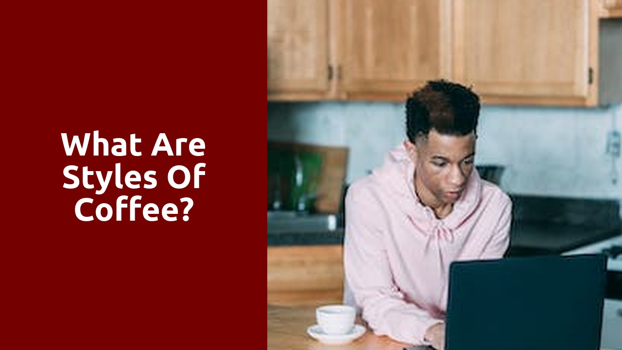 What are styles of coffee?